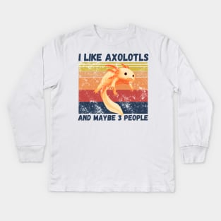 I Like Axolotls And Maybe 3 People Kids Long Sleeve T-Shirt
